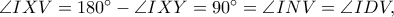 \angle IXV=180^\circ-\angle IXY=90^\circ=\angle INV=\angle IDV,