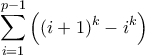 \displaystyle \sum_{i=1}^{p-1} \left( (i+1)^k - i^k \right)