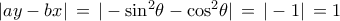 |ay - bx|\, = \,| - {\sin ^2}\theta - {\cos ^2}\theta |\, = \,| - 1|\, = 1 |ay - bx|\, = \,| - {\sin ^2}\theta - {\cos ^2}\theta |\, = \,| - 1|\, = 1
