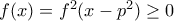 f(x)=f^2(x-p^2)\geq 0