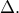 \Delta. \Delta.