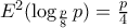 E^{2}(\log _{\frac{p}{8}}p)=\frac{p}{4} E^{2}(\log _{\frac{p}{8}}p)=\frac{p}{4}