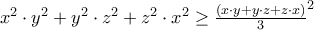 x^{2}\cdot y^{2}+y^{2}\cdot z^{2}+z^{2}\cdot x^{2} \geq \frac{\left (x\cdot y +y\cdot z+z\cdot x \right )}{3}^2 