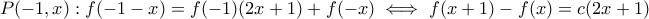 \displaystyle{P(-1, x) : f(-1 - x) = f(-1)(2x + 1) + f(-x) \iff f(x + 1) - f(x) = c(2x + 1)}