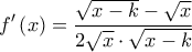  \displaystyle f'\left( x \right) = \frac{{\sqrt {x - k}  - \sqrt x }}{{2\sqrt x  \cdot \sqrt {x - k} }}
