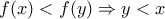 \displaystyle{f(x) < f(y) \Rightarrow y < x}