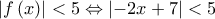 \left|f\left(x \right) \right|<5\Leftrightarrow \left|-2x+7 \right|<5