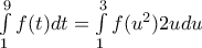 \int\limits_{1}^{9}{f}(t)dt=\int\limits_{1}^{3}{f}({{u}^{2}})2udu