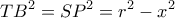 \displaystyle T{B^2} = S{P^2} = {r^2} - {x^2}