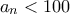 a_{n}<100