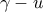 \gamma - u