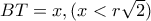 BT=x , ( x<r\sqrt{2} ) 