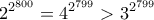 \displaystyle{2^{2^ {800} } = 4^{2^ {799} }> 3^{2^ {799} 