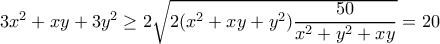 3x^2+xy+3y^2\geq 2\sqrt{2(x^2+xy+y^2)\dfrac{50}{x^2+y^2+xy}}=20