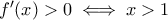 f'(x)>0\iff x>1