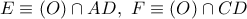 E\equiv (O)\cap AD,\ F\equiv (O)\cap CD