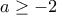 a\geq -2