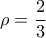 \displaystyle{\rho=\frac{2}{3}}