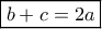 \boxed{b+c=2a}