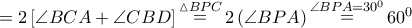 = 2\left[ {\angle BCA + \angle CBD} \right]\mathop  = \limits^{\vartriangle BPC} 2\left( {\angle BPA} \right)\mathop  = \limits^{\angle BPA = {{30}^0}} {60^0}