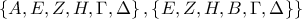 \left\{ A, E, Z, H, \Gamma, \Delta \right\}, 
\left\{ E, Z, H, B, \Gamma, \Delta \right\}\}