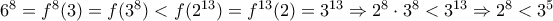 {6^8} = {f^8}(3) = f({3^8}) < f({2^{13}}) = {f^{13}}(2) = {3^{13}} \Rightarrow {2^8} \cdot {3^8} < {3^{13}} \Rightarrow {2^8} < {3^5}