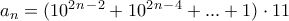a_n=(10^2^n^-^2+10^2^n^-^4+...+1)\cdot11