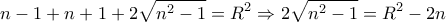 \displaystyle{n-1+n+1+2\sqrt{n^2 -1}=R^2 \Rightarrow2\sqrt{n^2 -1}=R^2 -2n}