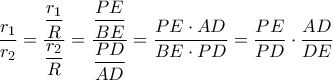 \displaystyle \dfrac{r_{1}}{r_{2}} = \dfrac{\dfrac{r_{1}}{R}}{\dfrac{r_{2}}{R}} = \dfrac{\dfrac{PE}{BE}}{ \dfrac{PD}{AD}} = \dfrac{PE \cdot AD}{ BE \cdot PD} = \dfrac{PE}{PD} \cdot \dfrac{AD}{DE} 