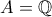 A= \mathbb Q