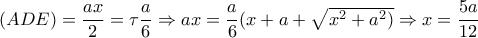 (ADE)= \dfrac{ax}{2} = \tau  \dfrac{a}{6} \Rightarrow ax=  \dfrac{a}{6} (x+a+ \sqrt{x^2+a^2)}  \Rightarrow x= \dfrac{5a}{12}  