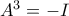 A^3 = -I