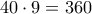 40 \cdot 9 = 360