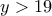 y>19