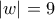 \left| w \right|=9