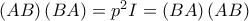 \left( AB\right) \left( BA\right) =p^{2}I=\left( BA\right) \left( AB\right) 