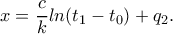 \displaystyle{x=\frac{c}{k}ln(t_1-t_0)+q_2.}