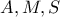A , M , S