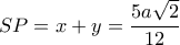 SP=x+y= \dfrac{5a \sqrt{2} }{12} SP=x+y= \dfrac{5a \sqrt{2} }{12}