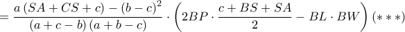 \displaystyle =\frac{a\left ( SA+CS+c \right )-\left ( b-c \right )^{2}}{\left ( a+c-b \right )\left ( a+b-c \right )}\cdot \left ( 2BP\cdot \frac{c+BS+SA}{2}-BL\cdot BW \right )\left ( {\color{Red} \ast  \ast \ast } \right )