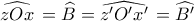 \displaystyle{\widehat{zOx}\,= \widehat{B}=\widehat{{z}'{O}'{x}'}\,= \widehat{{B' }}