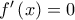 f{'}\left(x \right)=0