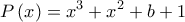 \displaystyle{P\left( x \right) = {x^3} + x^2 + b + 1}