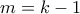 m=k-1