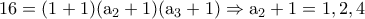 \rm 16=(1+1)(a_2+1)(a_3+1)\Rightarrow a_2+1=1,2,4