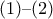 (1) &ndash; (2)