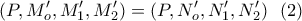 \displaystyle{(P,M'_o, M'_1,M'_2)=(P,N'_o, N'_1,N'_2) \  \ (2)}