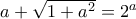 a+\sqrt{1+a^2} = 2^a
