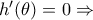 h'(\theta)=0 \Rightarrow