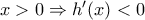 x>0\Rightarrow {h}'(x)<0
